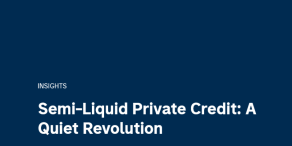 Semi-Liquid Private Credit: A Quiet Revolution 