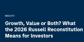Growth, Value or Both? What the 2026 Russell Reconstitution Means for Investors