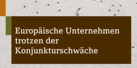 Europäische Unternehmen trotzen der Konjunkturschwäche